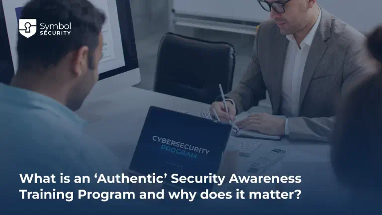 What is an 'Authentic' Security Awareness Training Program and why does it matter? - Symbol Security